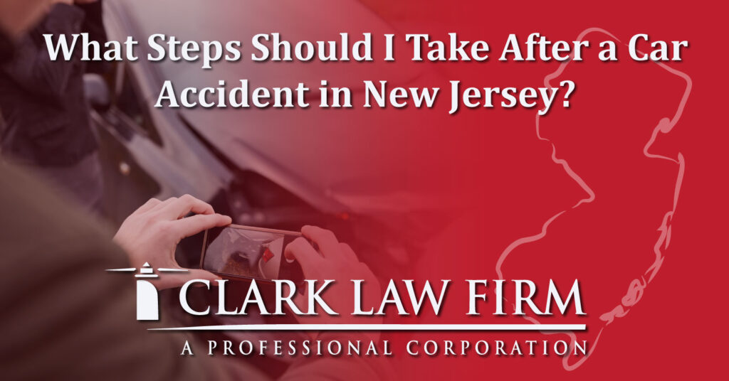 What Steps Should I Take After a Car Accident in New Jersey? Clark Law Firm